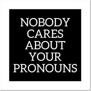 Nobody cares about your pronouns Posters and Art